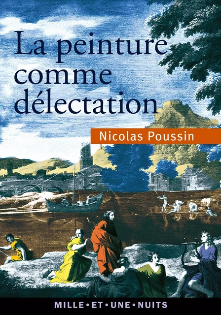 La peinture comme délectation - Choix de lettres - Nicolas Poussin - Fayard/Mille et une nuits