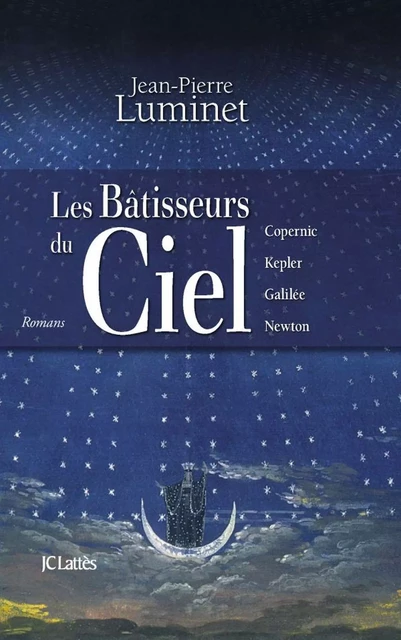 Les bâtisseurs du ciel (Intégrale) - Jean-Pierre Luminet - JC Lattès