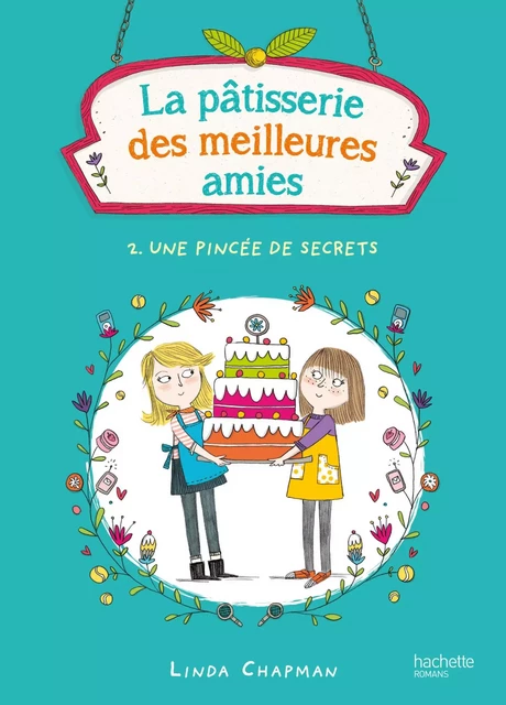 La pâtisserie des meilleures amies 2 - Une pincée de secrets - Linda Chapman - Hachette Romans