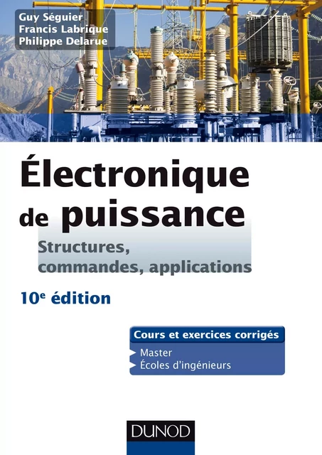 Electronique de puissance - 10e éd. - Guy Séguier, Philippe Delarue, Francis Labrique - Dunod