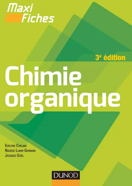 Maxi fiches de Chimie organique - 3e édition - Evelyne Chelain, Nadège Lubin-Germain, Jacques Uziel - Dunod