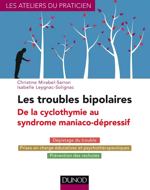 Les troubles bipolaires - 3e éd. - De la cyclothymie au syndrome maniaco-dépressif - Christine Mirabel-Sarron, Isabelle Leygnac-Solignac - Dunod