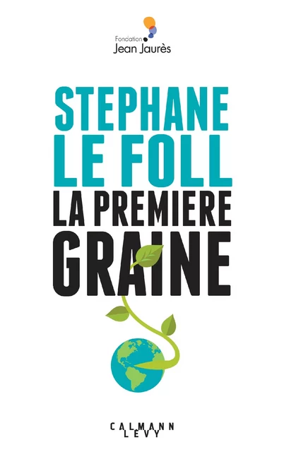 La Première graine - Stéphane Le Foll - Calmann-Lévy