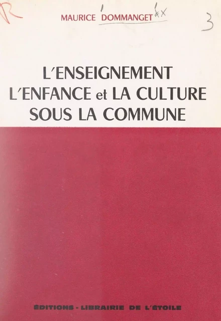 L'enseignement : l'enfance et la culture sous la Commune - Maurice Dommanget - FeniXX réédition numérique