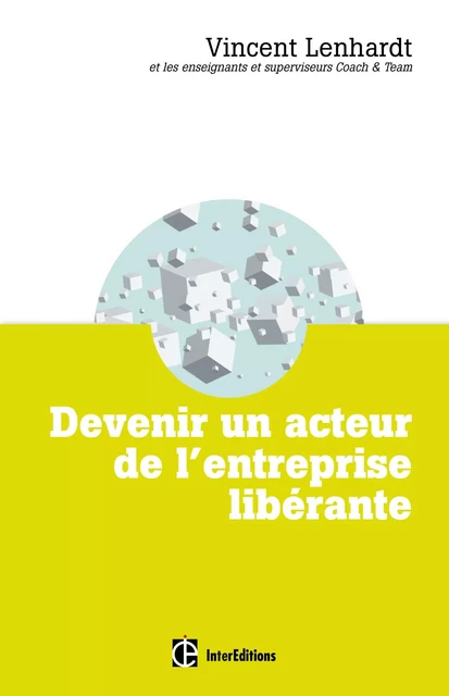 Devenir un acteur de l'entreprise libérante - Vincent Lenhardt - InterEditions