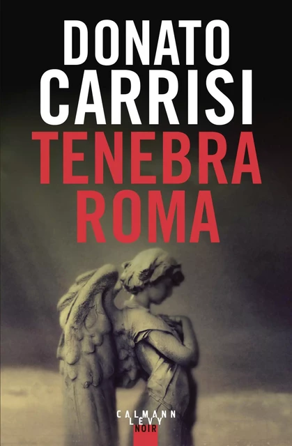 Tenebra Roma - Donato Carrisi - Calmann-Lévy