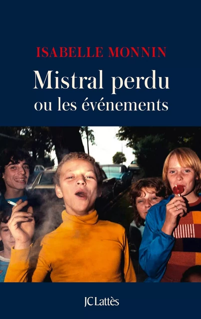 Mistral perdu ou les événements - Isabelle Monnin - JC Lattès