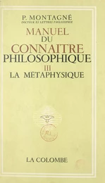 Manuel du connaître philosophique (3). La métaphysique