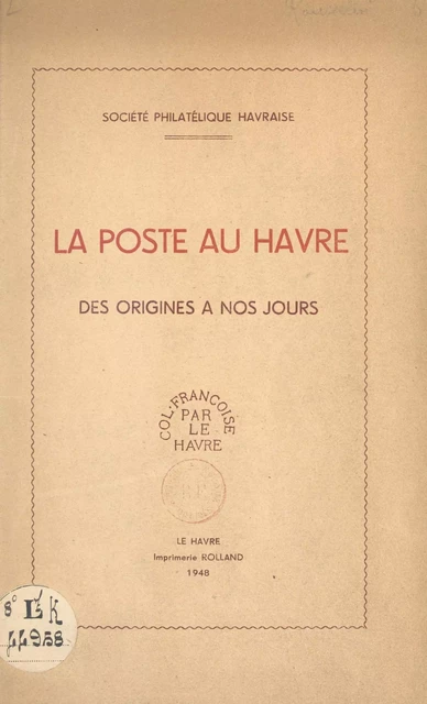 La poste au Havre des origines à nos jours - Raymond Rousselin - FeniXX réédition numérique