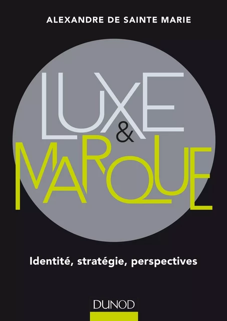 Luxe et marque - Alexandre de Sainte Marie - Dunod