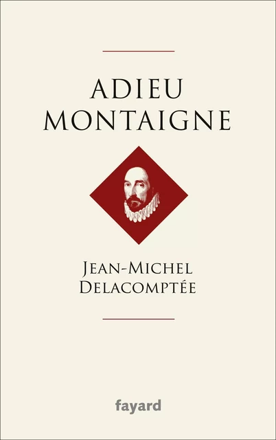 Adieu Montaigne - Jean-Michel Delacomptée - Fayard