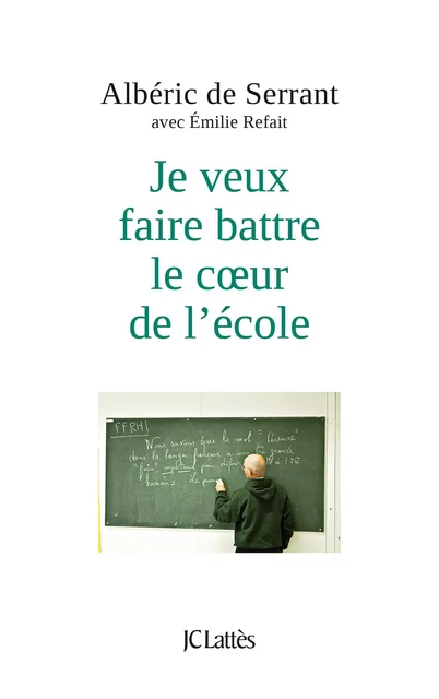 Je veux faire battre le coeur de l'école - Albéric de Serrant - JC Lattès