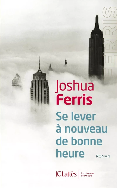 Se lever à nouveau de bonne heure - Joshua Ferris - JC Lattès