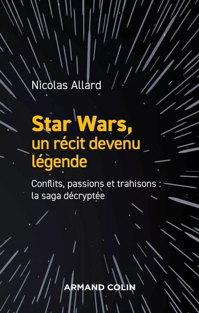 Star Wars, un récit devenu légende - Nicolas Allard - Armand Colin