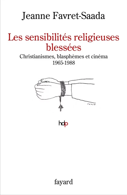 Les sensibilités religieuses blessées - Jeanne Favret-Saada - Fayard