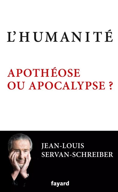 L'Humanité, apothéose ou apocalypse ? - Jean-Louis Servan-Schreiber - Fayard