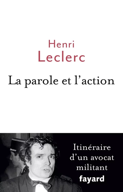 La Parole et l'action - Henri Leclerc - Fayard