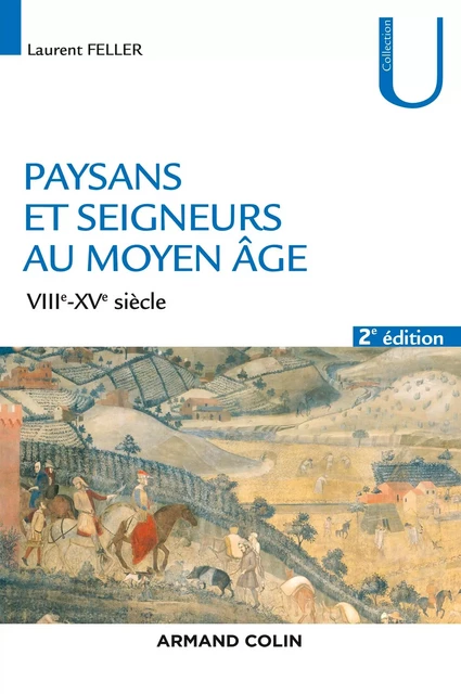 Paysans et seigneurs au Moyen Âge - 2e éd. - Laurent Feller - Armand Colin