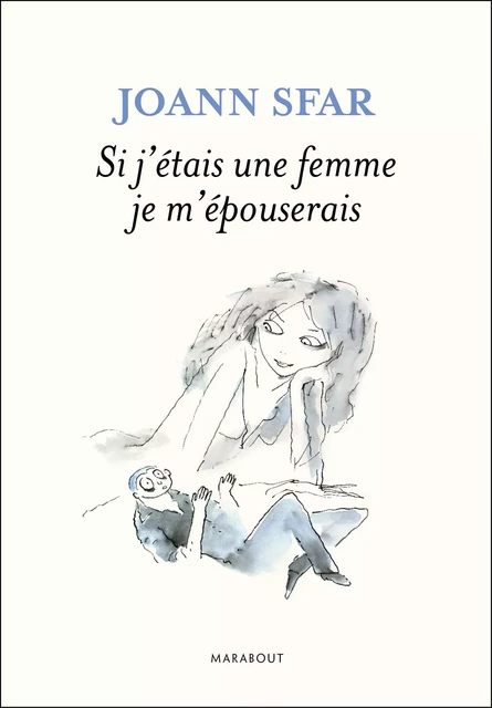 Si j'étais une femme je m'épouserais - Joann Sfar - Marabout