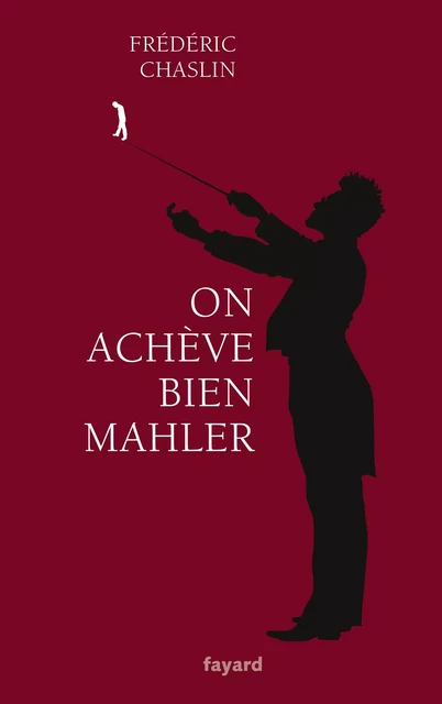 On achève bien Mahler - Frédéric Chaslin - Fayard