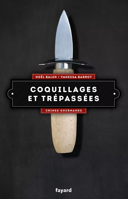 Coquillages et trépassées - Vanessa Barrot, Noël Balen - Fayard