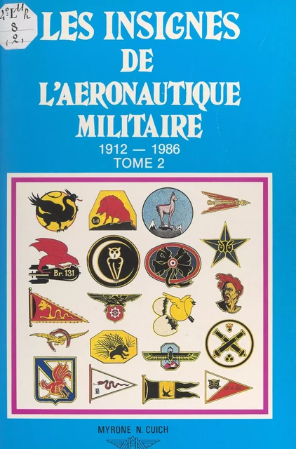 Les insignes de l'aéronautique militaire, 1912-1986 (2) - Myrone Nicolas Cuich - FeniXX réédition numérique