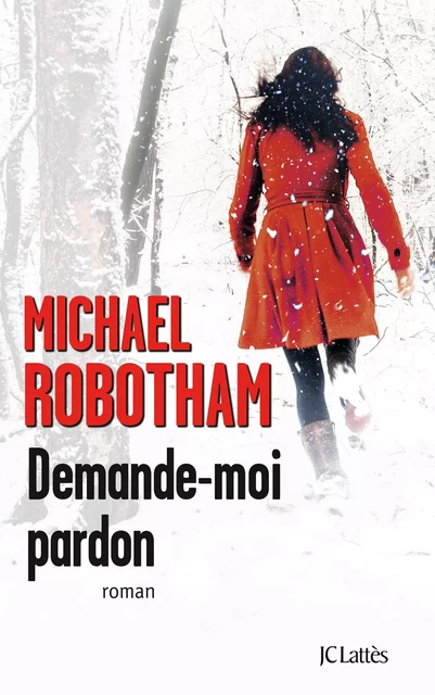 Demande-moi pardon - Michael Robotham - JC Lattès