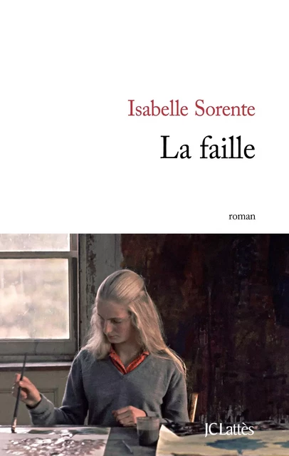 La faille - Isabelle Sorente - JC Lattès