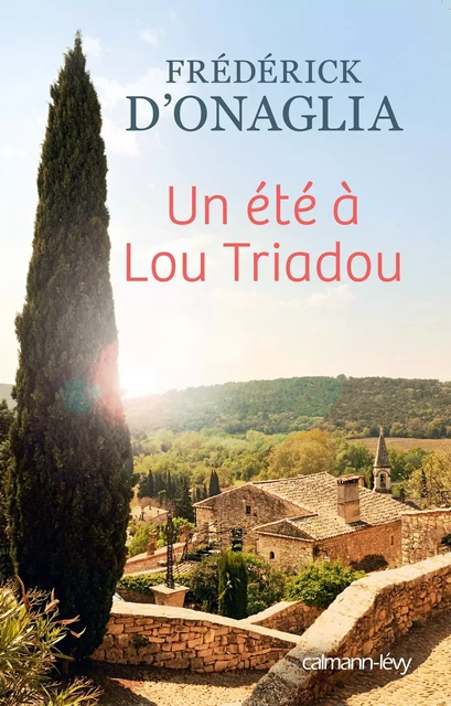 Un été à Lou Triadou - Frédérick d' Onaglia - Calmann-Lévy