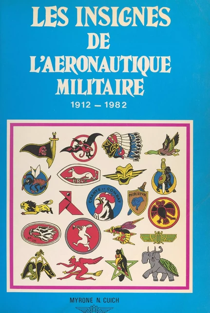 Les insignes de l'aéronautique militaire, 1912-1982 - Myrone Nicolas Cuich - FeniXX réédition numérique