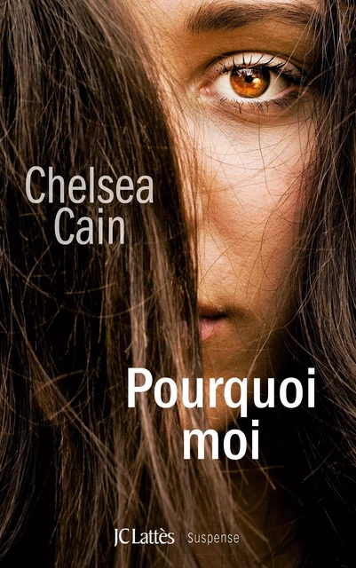 Pourquoi moi - Chelsea Cain - JC Lattès