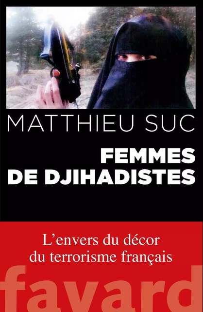 Femmes de djihadistes - Matthieu Suc - Fayard