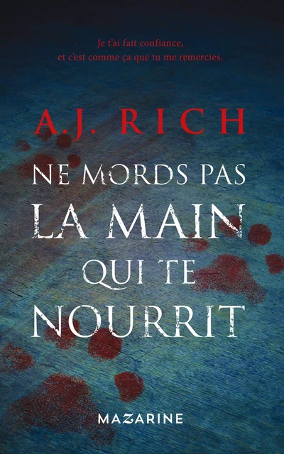 Ne mords pas la main qui te nourrit - A.J. Rich - Fayard/Mazarine