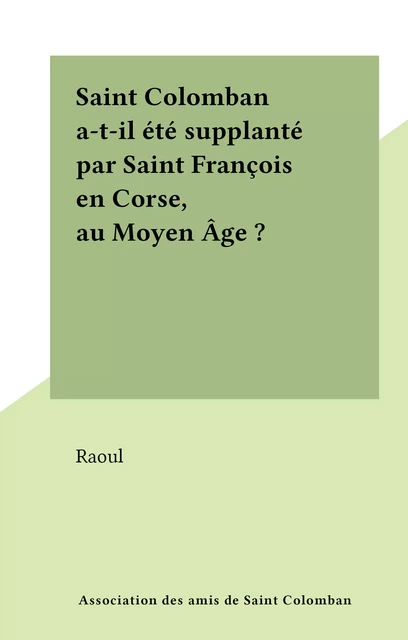 Saint Colomban a-t-il été supplanté par Saint François en Corse, au Moyen Âge ? -  Raoul - FeniXX réédition numérique