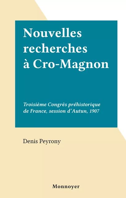 Nouvelles recherches à Cro-Magnon - Denis Peyrony - FeniXX réédition numérique