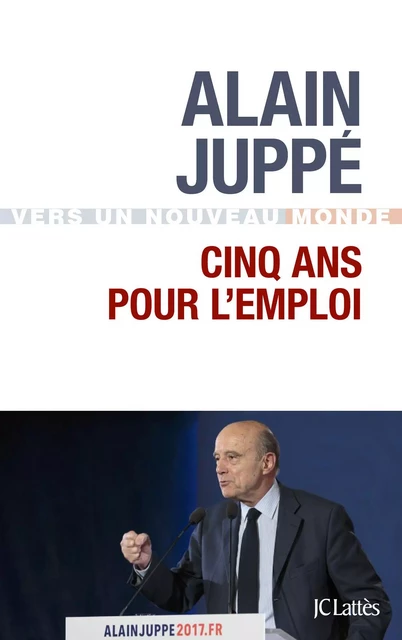 Cinq ans pour l'emploi - Alain Juppé - JC Lattès