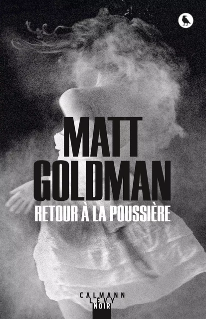 Retour à la poussière - Matt Goldman - Calmann-Lévy