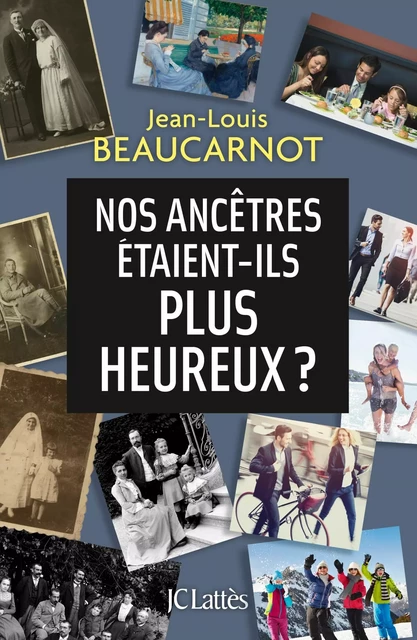 Nos ancêtres étaient-ils plus heureux ? - Jean-Louis Beaucarnot - JC Lattès