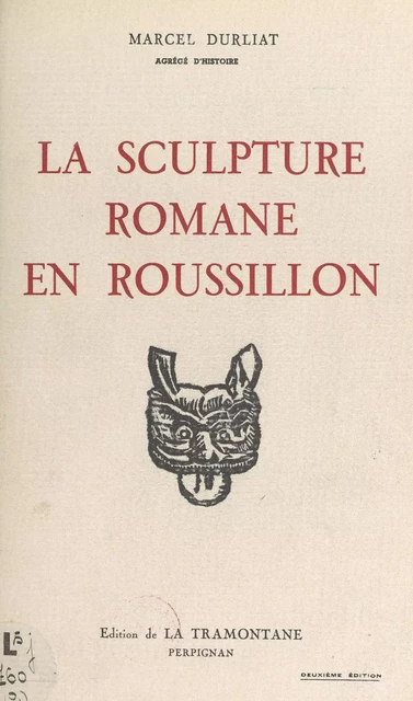 La sculpture romane en Roussillon (2). Corneilla-de-Conflent. Elne - Marcel Durliat - FeniXX réédition numérique