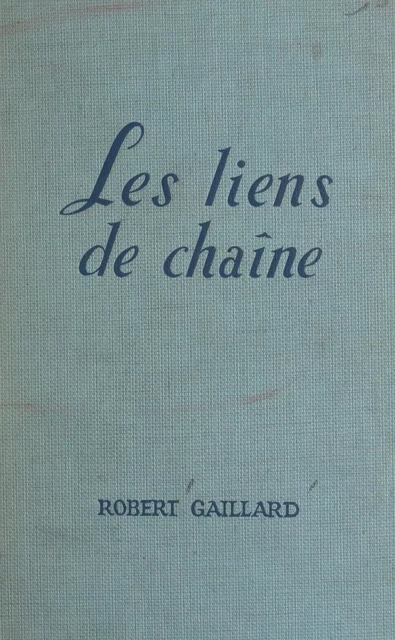 Les liens de chaîne - Robert Gaillard - FeniXX réédition numérique