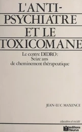 L'anti-psychiatre et le toxicomane : 16 ans de cheminement thérapeutique, le Centre DIDRO