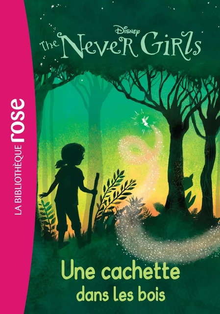 The Never Girls 06 - Une cachette dans les bois -  Walt Disney, Catherine Kalengula - Hachette Jeunesse