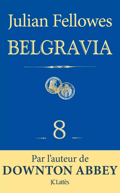 Feuilleton Belgravia épisode 8 - Julian Fellowes - JC Lattès