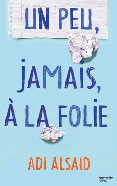 Un peu, jamais, à la folie - Adi Alsaid - Hachette Romans