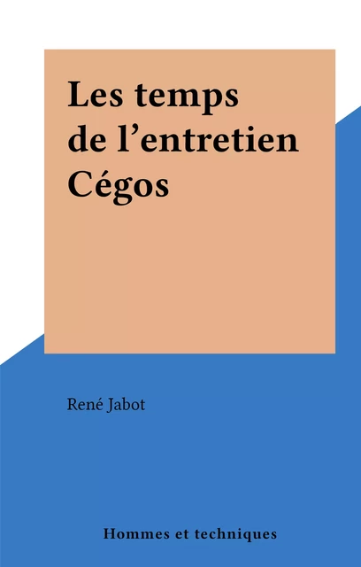 Les temps de l'entretien Cégos - René Jabot - FeniXX réédition numérique