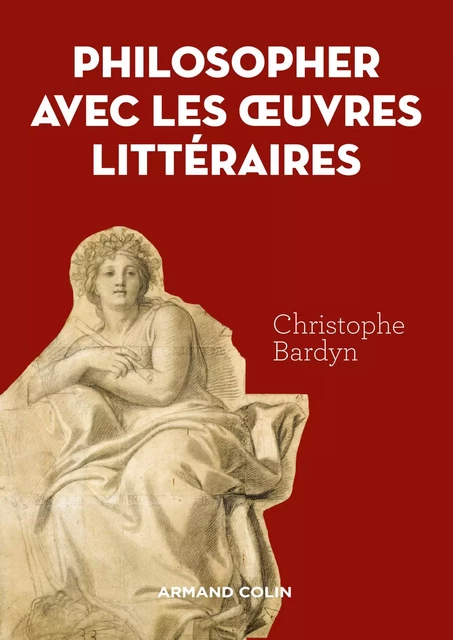 Philosopher avec les   oeuvres littéraires - Christophe Bardyn - Armand Colin