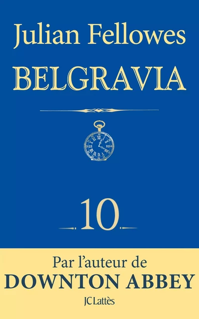 Feuilleton Belgravia épisode 10 - Julian Fellowes - JC Lattès