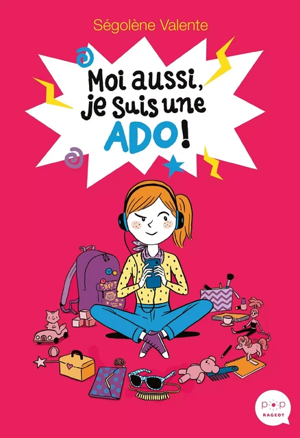 Moi aussi, je suis une ado ! - Ségolène Valente - Rageot Editeur