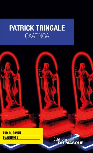 Caatinga - Prix du Roman d'Aventures 2016 - Patrick Tringale - Le Masque