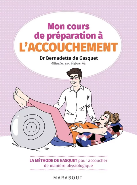 Mon cours de préparation à l'accouchement - Dr Bernadette de Gasquet - Marabout